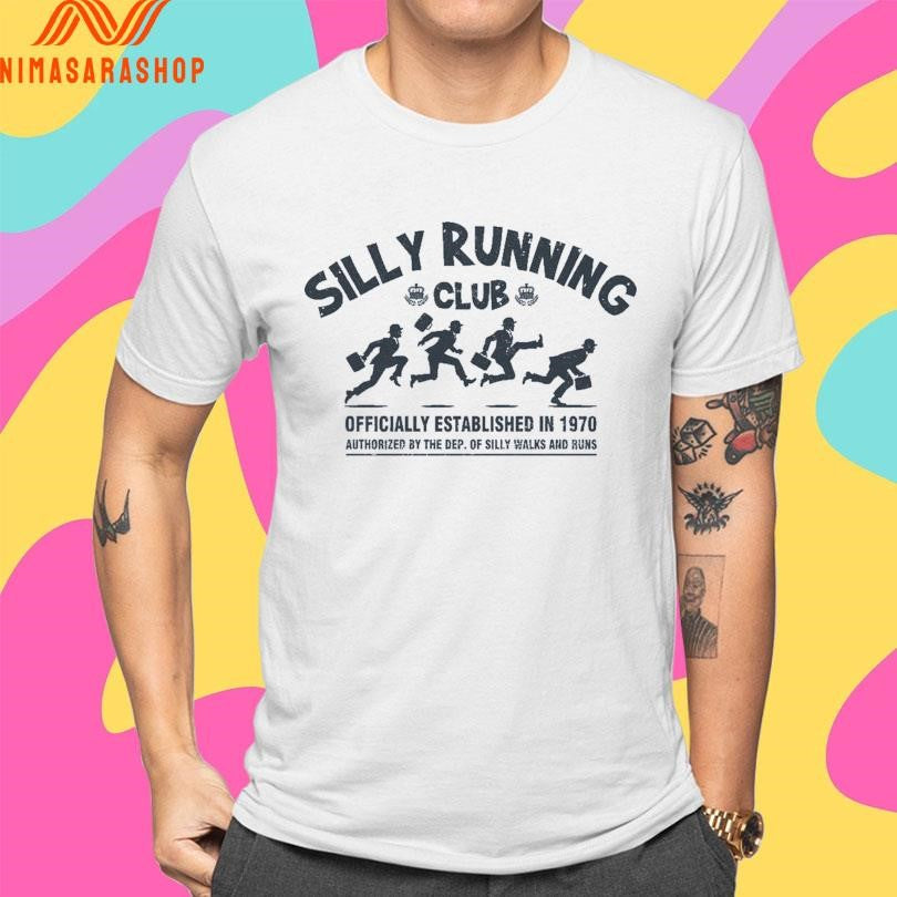 Silly Running Club Officially Established In 1970 Authorized By The Dep Of Silly Walks And Runs Shirts