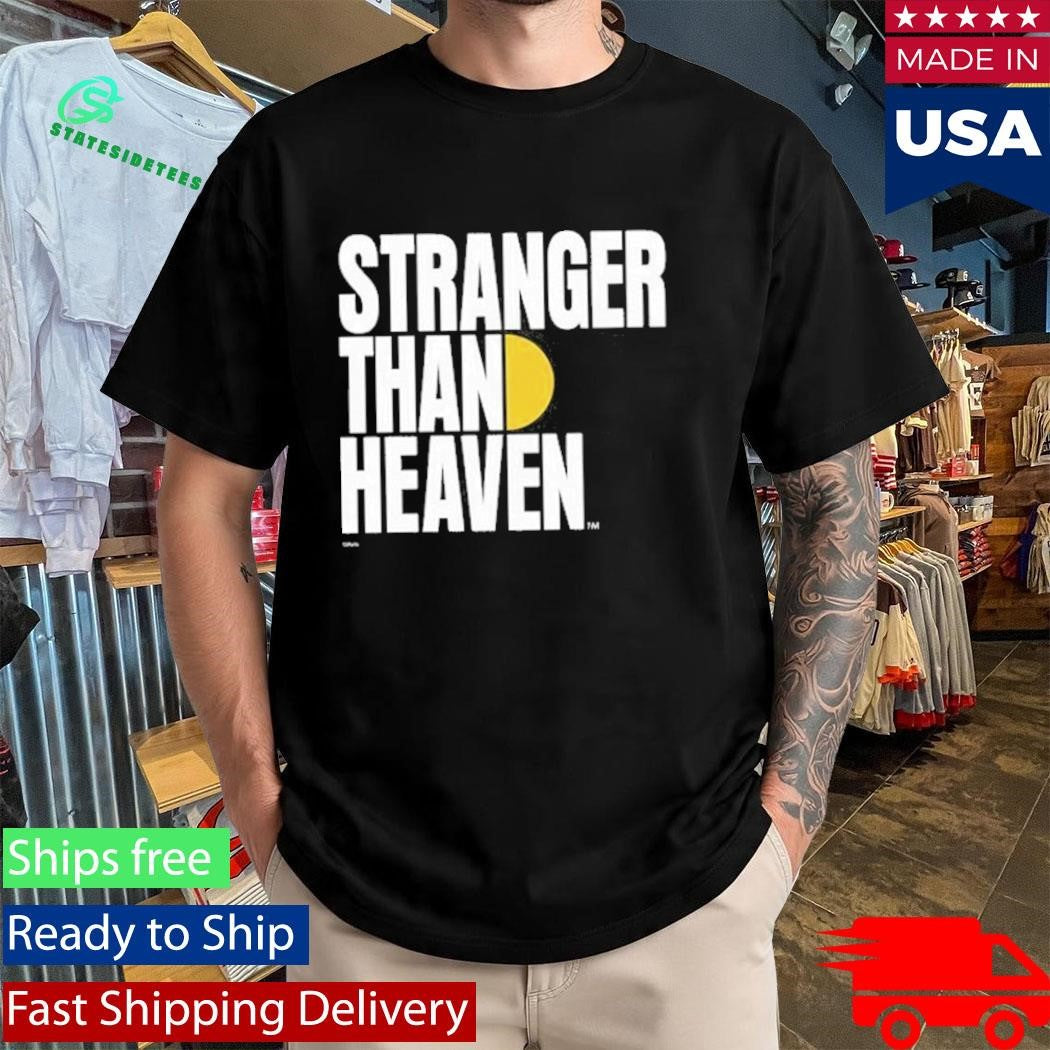 Stranger Than Heaven Shirt