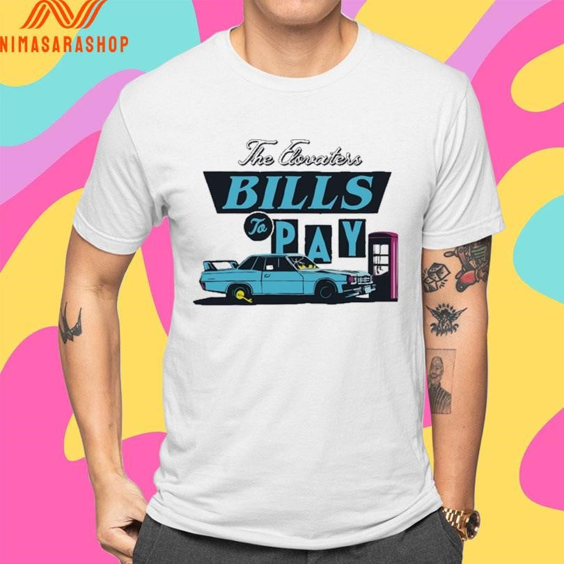 The Elovaters Bills To Pay Shirts