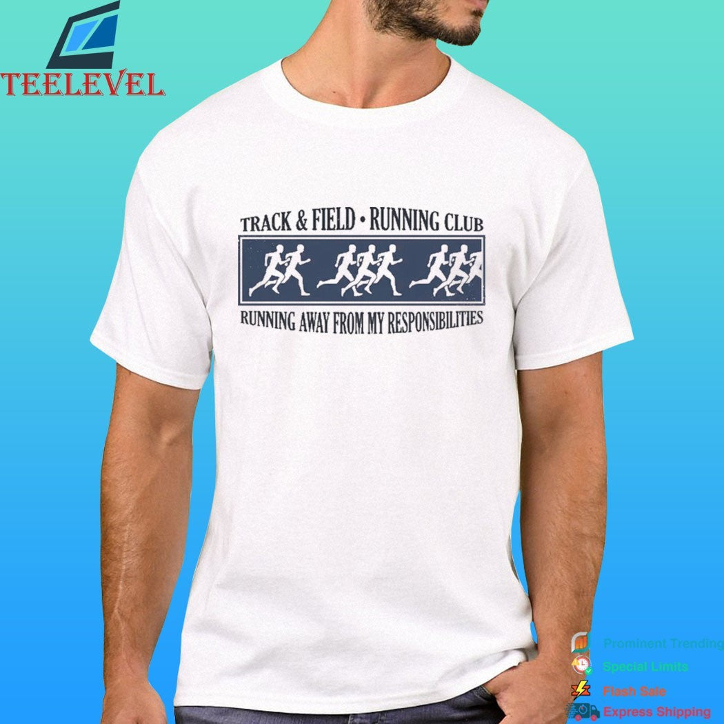 Track And Field Running Club Running Away From My Responsibilities Shirt