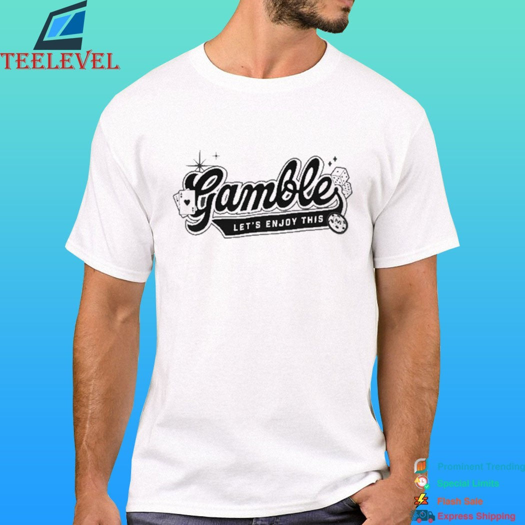 Vegas Matt Gamble Let’s Enjoy This Shirt