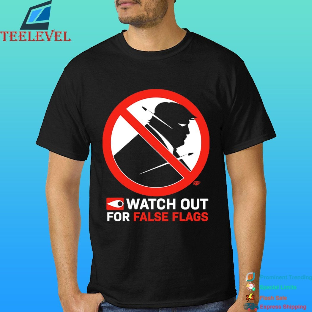 Watch Out For False Flags Shirt