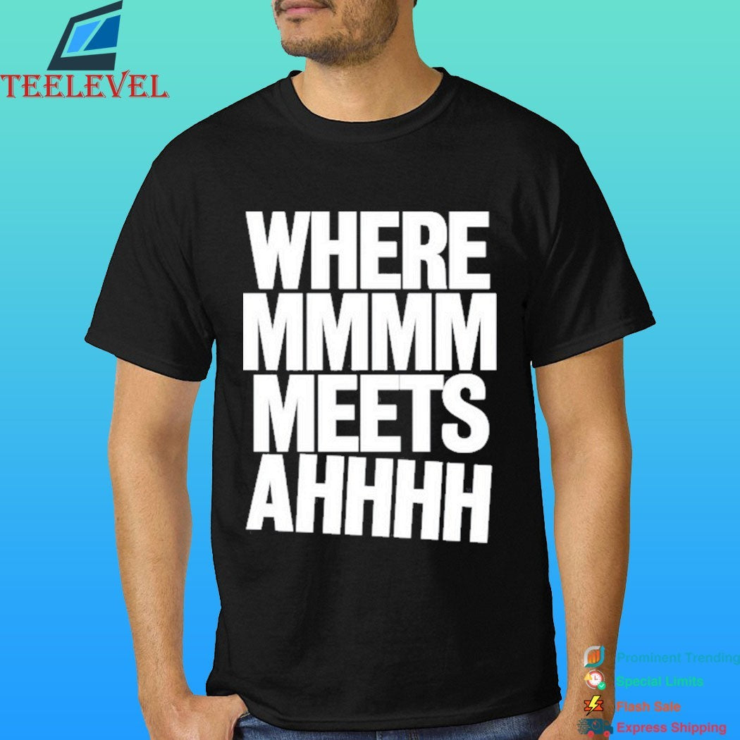 Where Mmmm Meets Ahhhh Humor Shirt