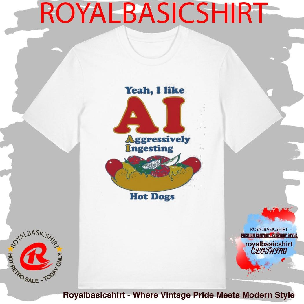 Yeah, I Like AI. Aggressively Ingesting Hot Dogs Shirt