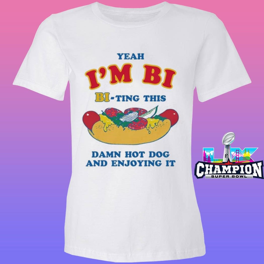 Yeah I’m Bi Biting This Damn Hot Dog And Enjoying It Shirt