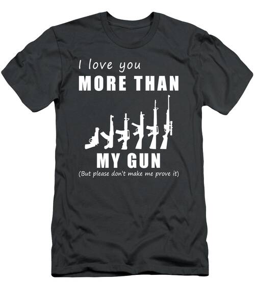 Aiming For Humorous Love I Love You More Than Gun Funny Tee T-Shirt