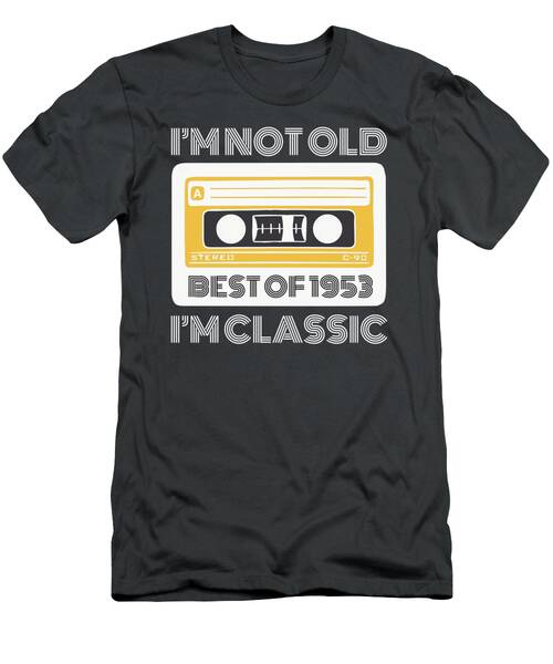 Best Of 1953 Im Not Old Im Classic Funny Tee For Vintage Fans T-Shirt