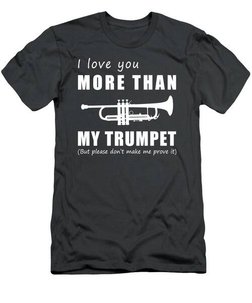 Blaring Affection With I Love You More Than Trumpet Funny Tee T-Shirt