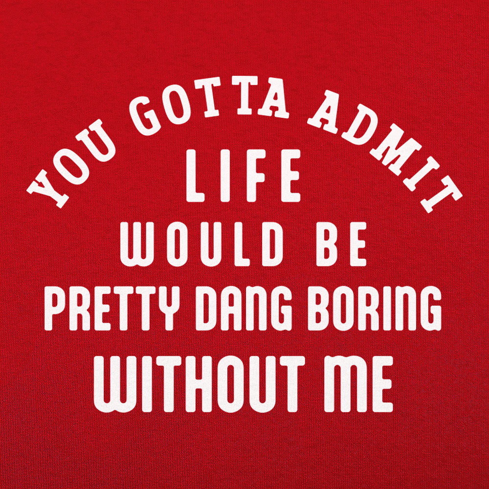 Boring Without Me