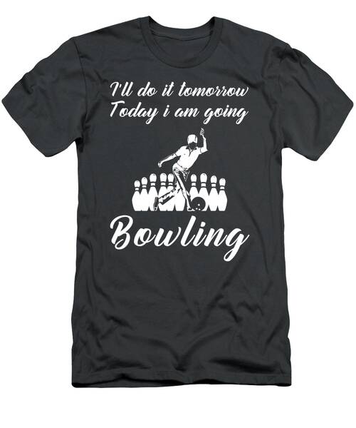 Bowling Enthusiasts Humorous Tee Todays Bowling Tomorrow...everything Else T-Shirt