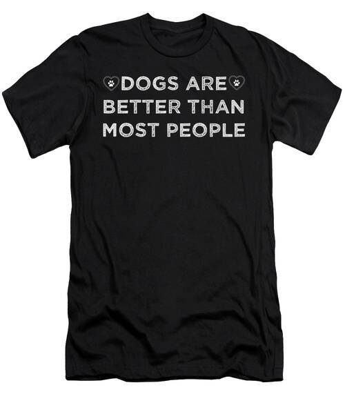Dogs Are Better Than Most People T-Shirt