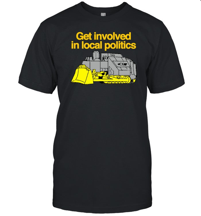 Limited Get Involved Local Politics Unisex T-shirt, Sweatshirt, Hoodie (1)