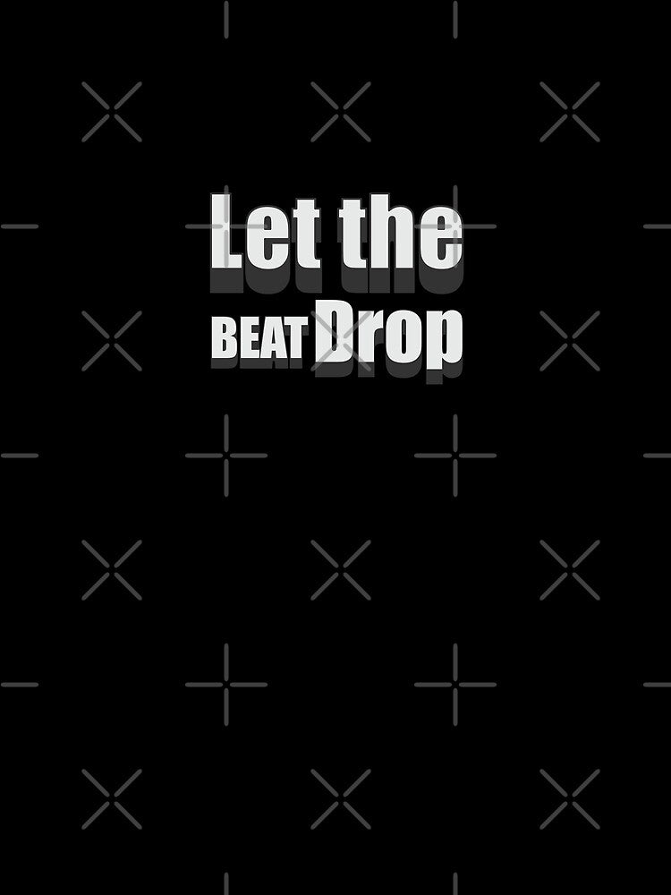 Let the BEAT Drop by Whimsical Thinker