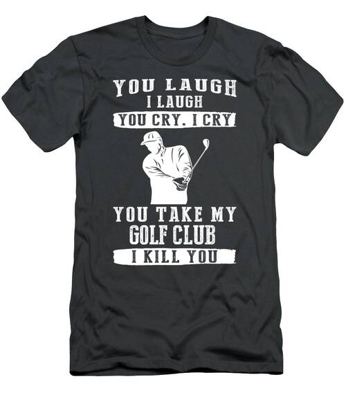 Golf Club Comedy Swing Laugh And Protect Your Gear T-Shirt