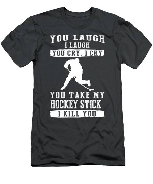 Hockey Humor Laugh Cry And Guard Your Stick T-Shirt