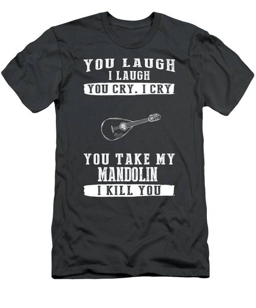 Mandolin Magic Laugh Cry And Guard Your Strings T-Shirt