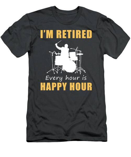 March To The Beat Of Retirement Fun Happy Hour Drum Tee Get Yours Now T-Shirt