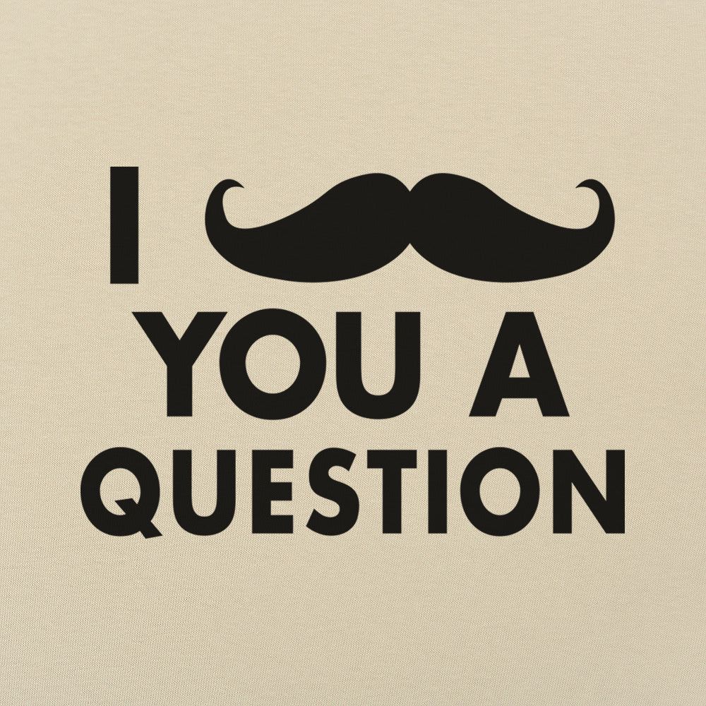 I Mustache You A Question