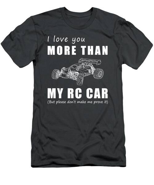 Racing Towards Love I Love You More Than Rc Car Funny Tee T-Shirt