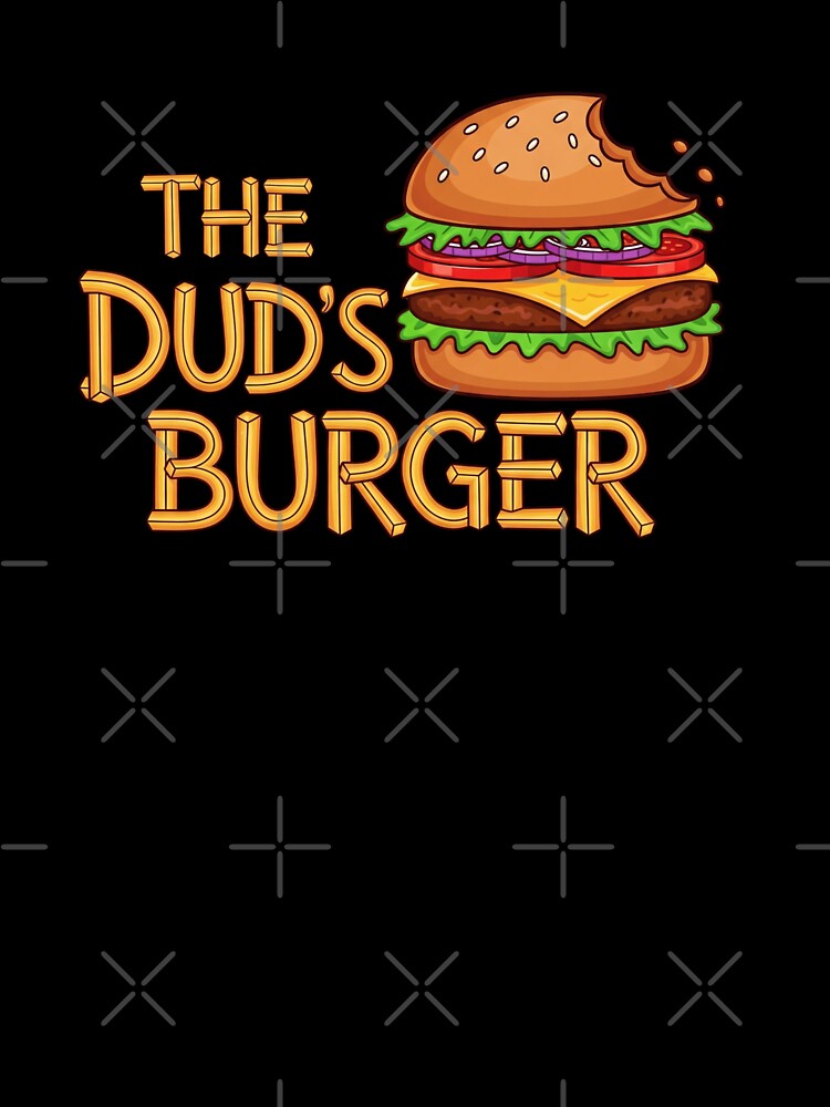 The Dud's Burger For Men Women Kids Burger Lovers T-Shirt by HomeFarShop