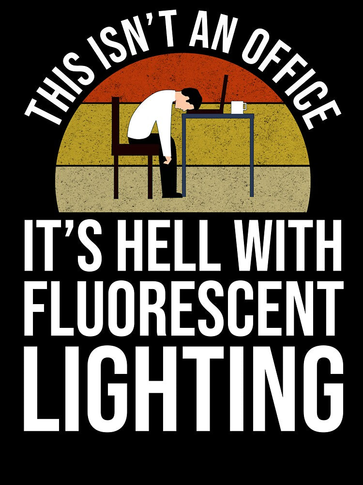 This Isn't An Office - It's Hell With Fluorescent Lighting by Cat Lady Designs