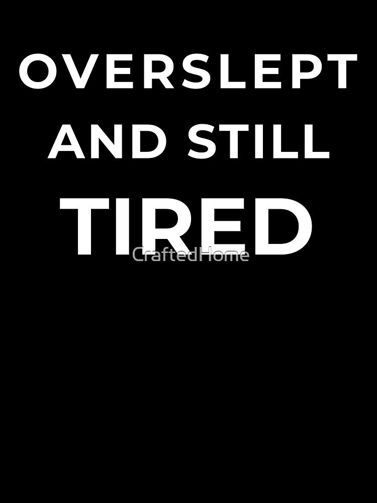 Overslept And Still Tired by CraftedHome