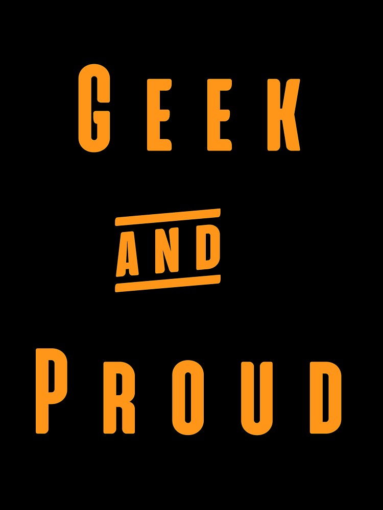 Geek And Proud - Geeks and Nerds Apparel Gift Ideas by ASClothDesign