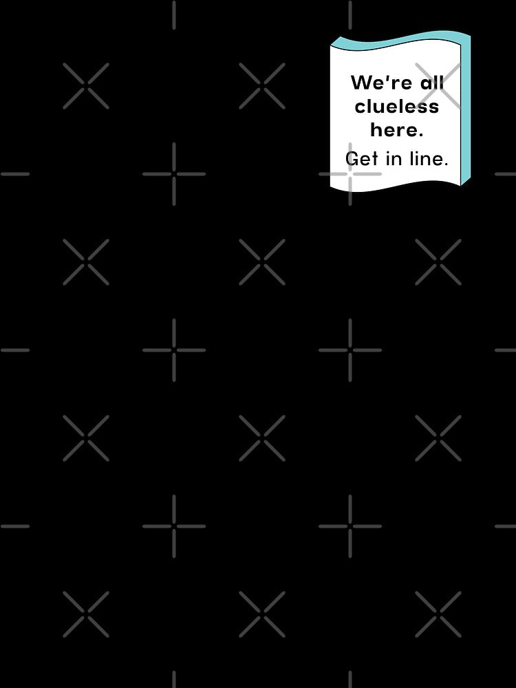 We're all clueless here. Get in line | unmotivated funny negative quote by Magic Mango