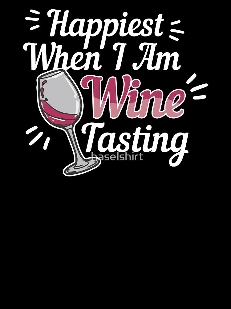 Wine Lover Happiest When I Am Wine Tasting Gift Idea by haselshirt
