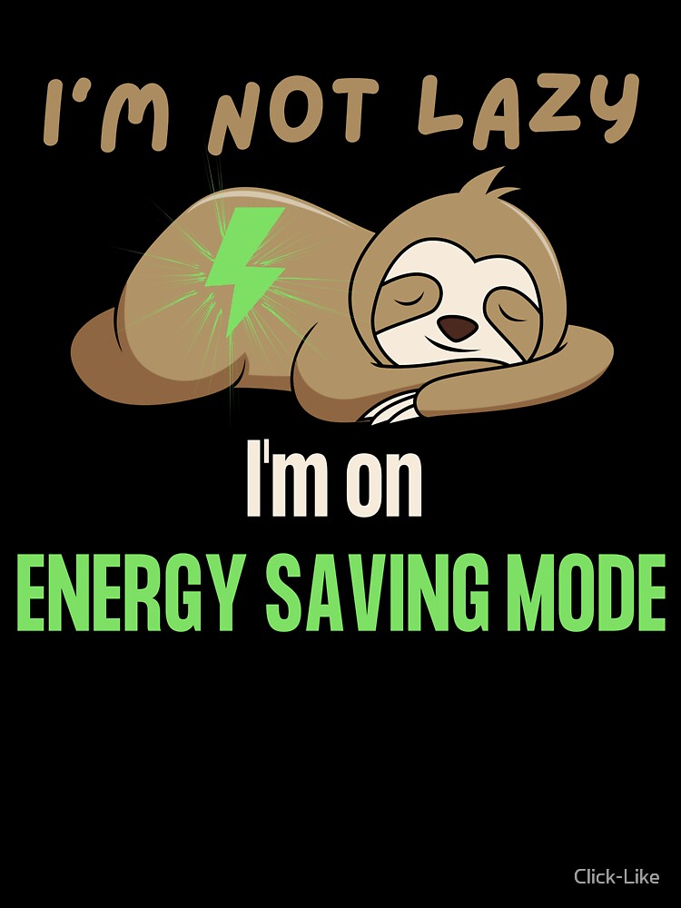 I'm not lazy, I'm on energy saving mode by Click-Like
