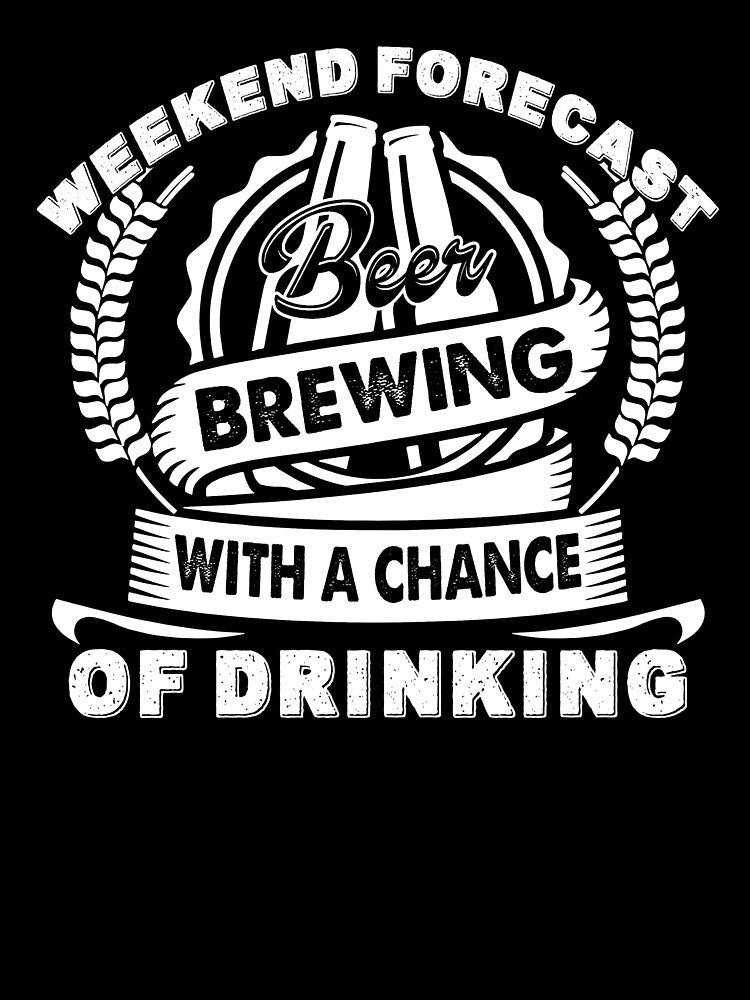 Weekend Forecast Beer Brewing With A Chance Of Drinking by UnknownArtistt