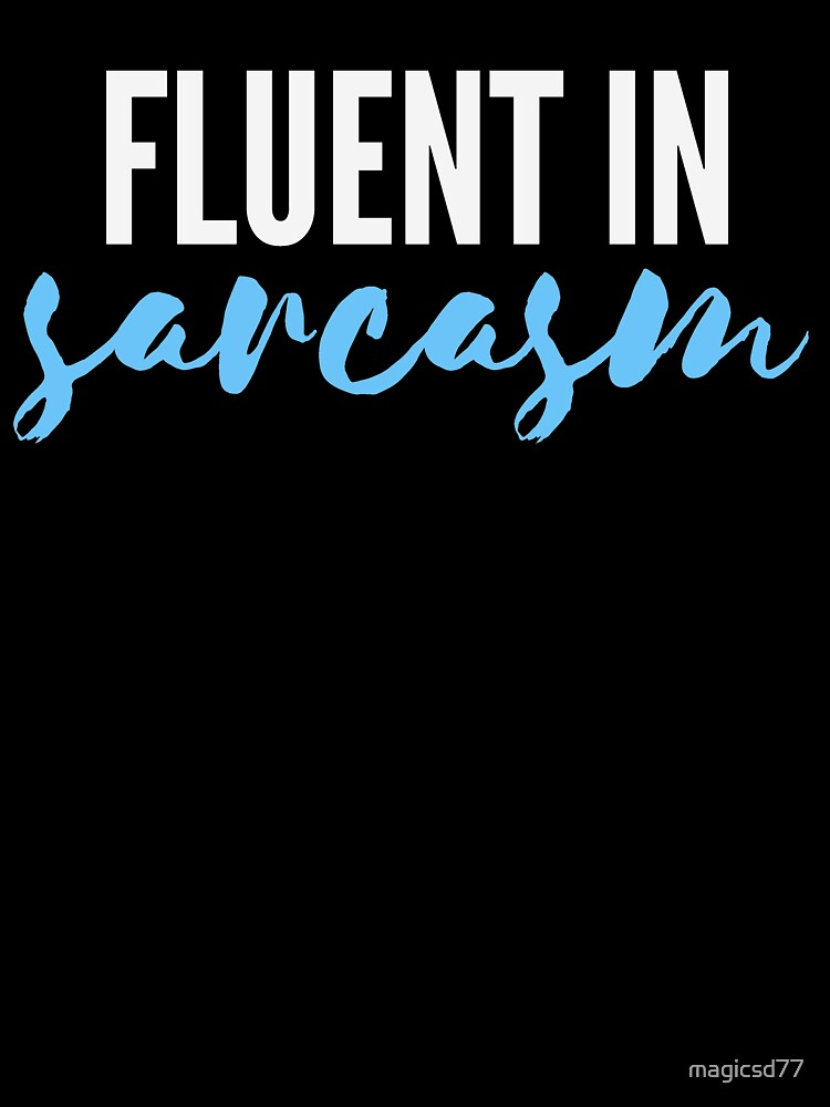 Fluent In Sarcasm Funny Sarcastic Joke by MagicSD Designs