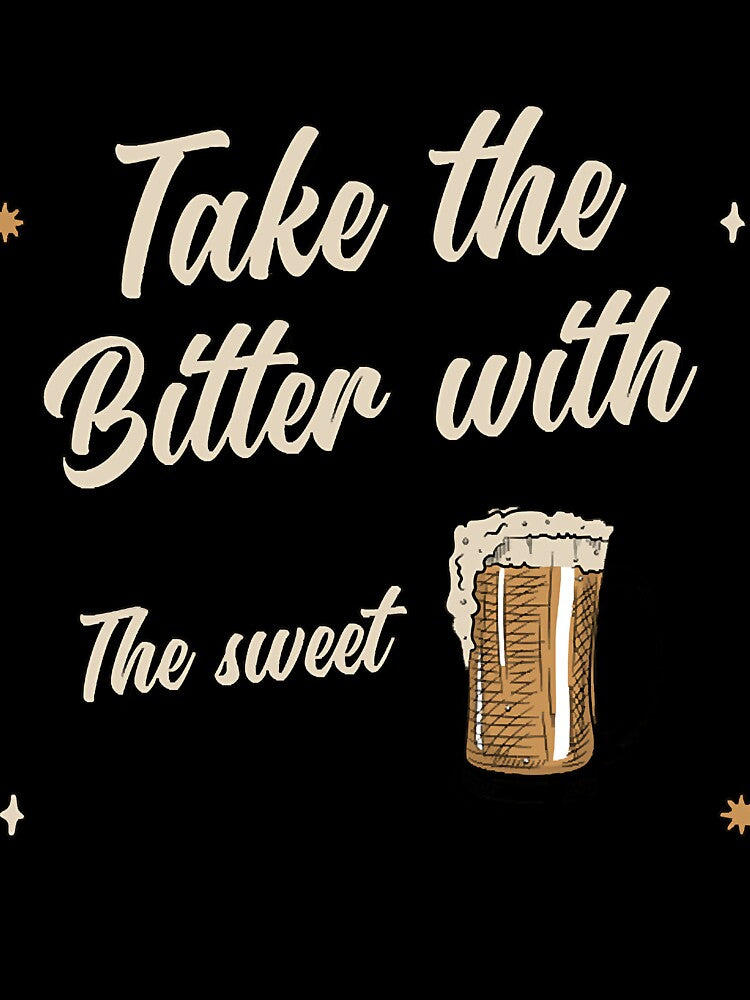 Take The Bitter With The Sweet Design by thaciasch