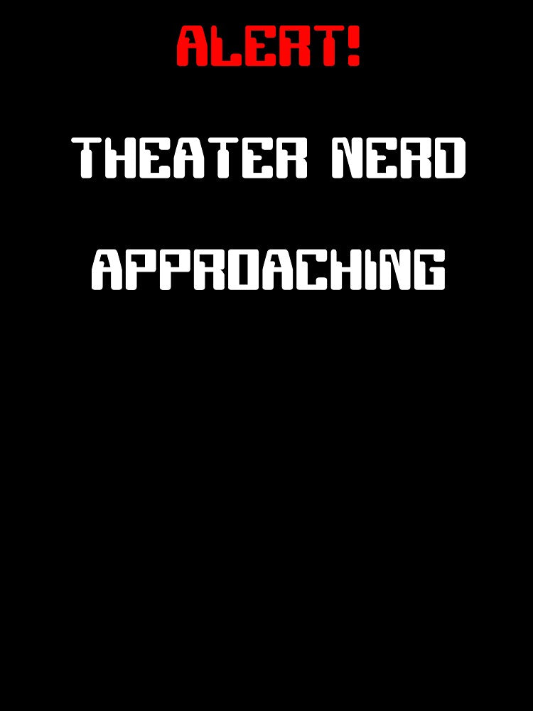 Alert! Theater Nerd Approaching Gift by Stageystuff