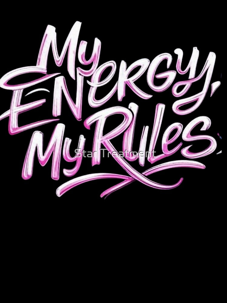My energy my rules by Star Treatment