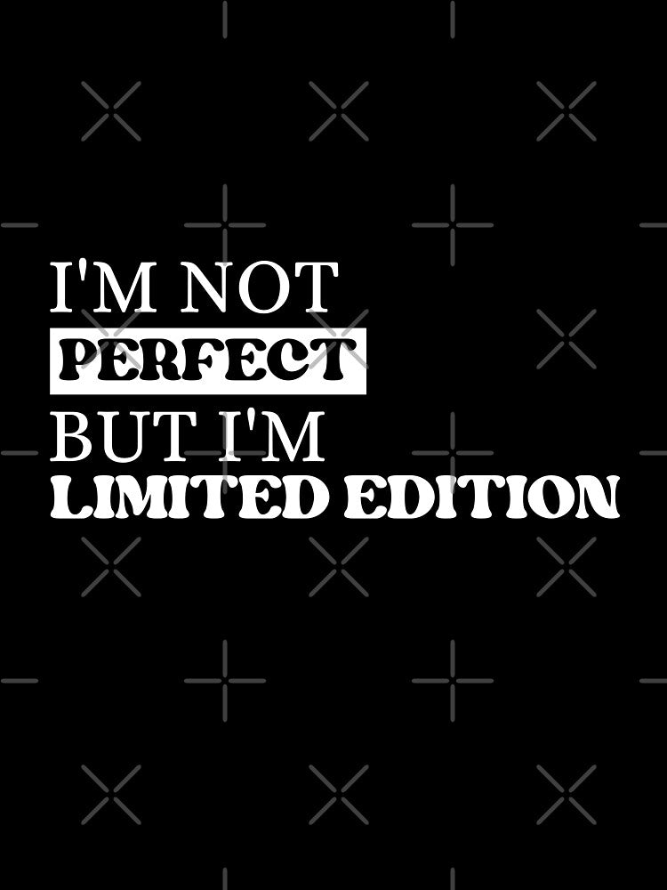 I'm Not Perfect But I'm Limited Edition Quote by NuvoraNest