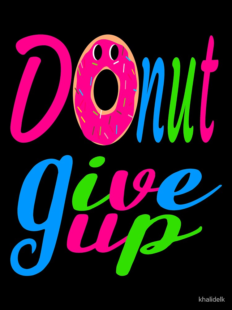 donut give up:funny donut gift:donut lover gift ideas:donut gift by khalidelk