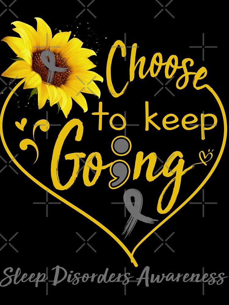 Sleep Disorders Awareness Choose To Keep Going by KirstybShop