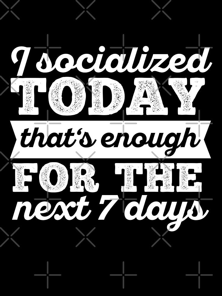 I socialized today thats enough for the next 7 days by 23mangoes