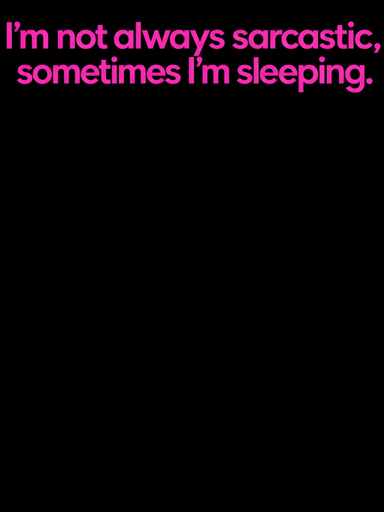 I’m Not Always Sarcastic Sometimes I’m Sleeping Funny Witty Quote Introvert Humor Design by Artbyrome