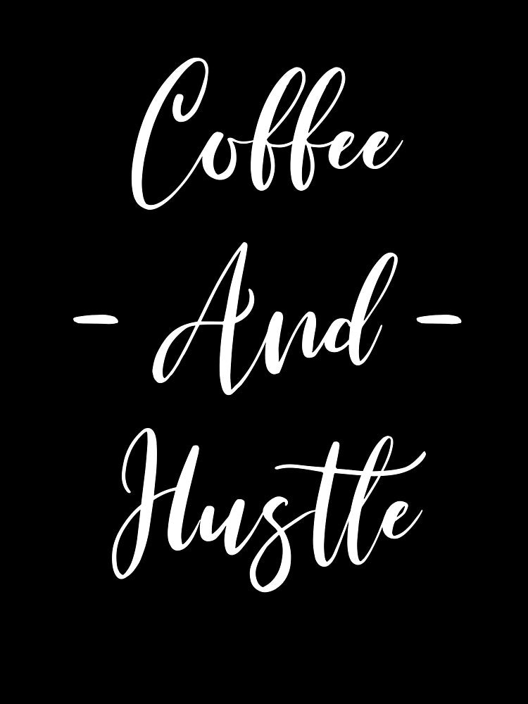 Coffee - And - Hustle - Coffee - Coffee Lover Gift - Funny Coffee - Coffee Lover - Coffee Gifts - Coffee Addict by Rainwater Merch