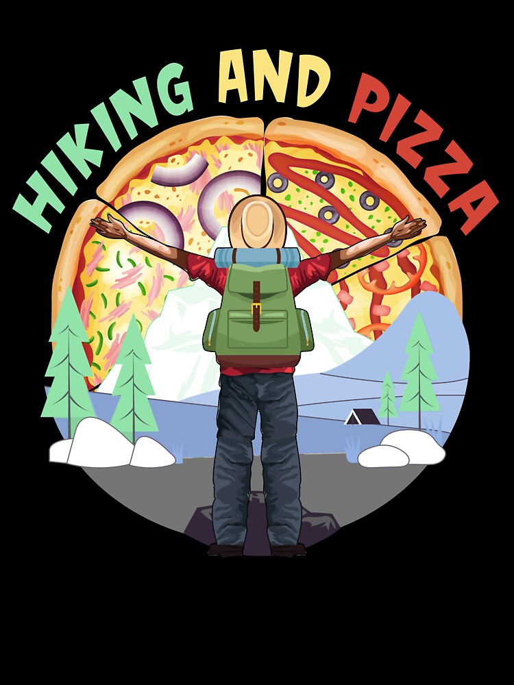 Hiking And Pizza Best Gift For Hiking Camping Pizza Lovers by CoutuJack