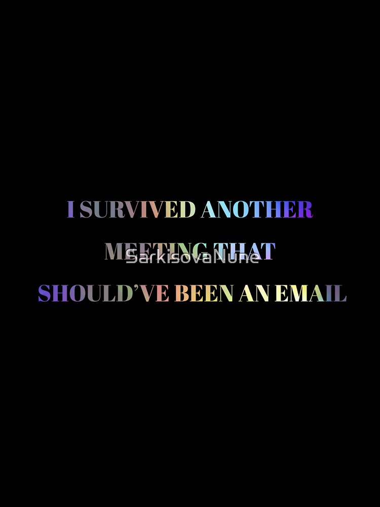I Survived Another Meeting That Should’ve Been an Email – Funny Office Humor Design by SarkisovaNune