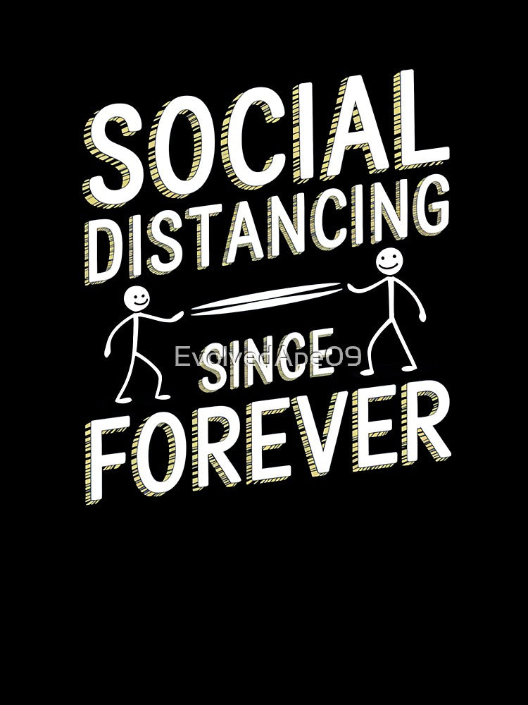 Social Distancing Since Forever – Introvert Humor Design by Evolved Ape
