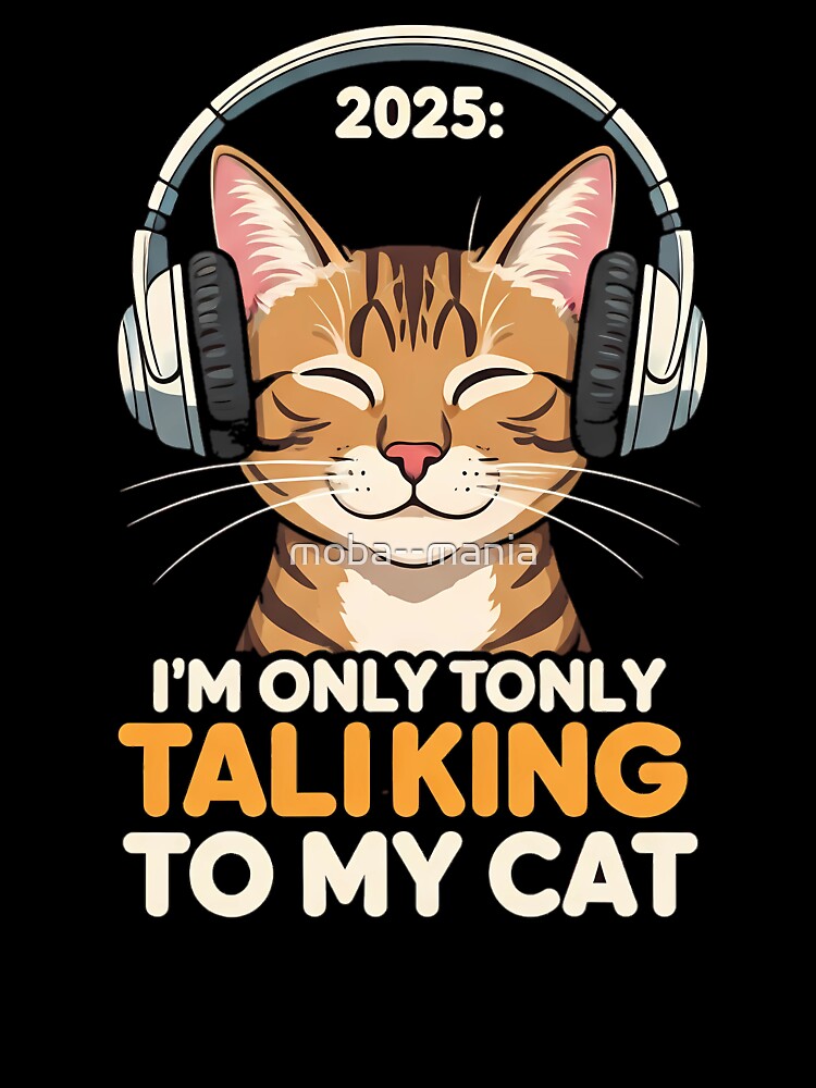 2025 i only talking to my cat new year gift t shirt by moba--mania