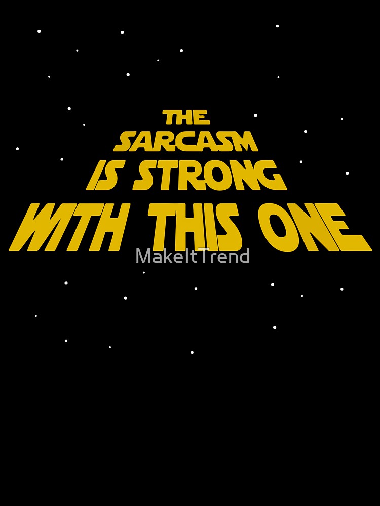 The Sarcasm Is Strong With This One by MakeItTrend