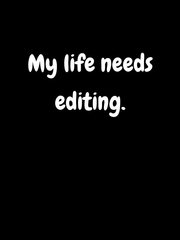 My life needs editing by Zlaja97Emina01