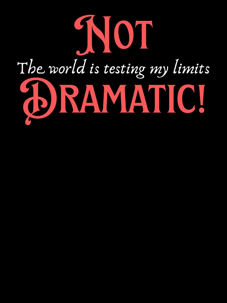 Not Dramatic, Sarcasm That Sells Personality by JokeAndStyle