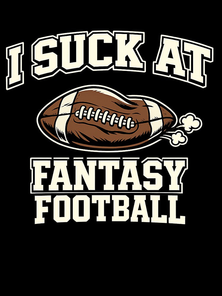 I Suck At Fantasy Football Shirt Funny Fantasy Football Humor League Loser Draft Day Joke Tee by Grayson809