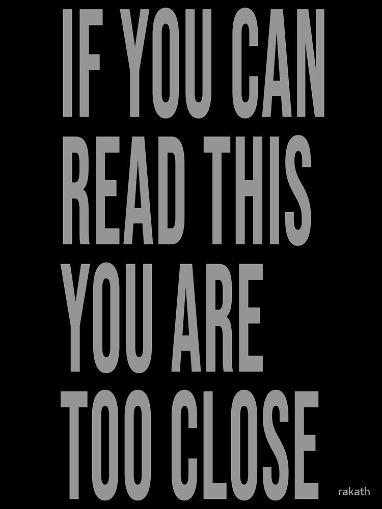 If you can read this you are too close LARGE FONT by rakath